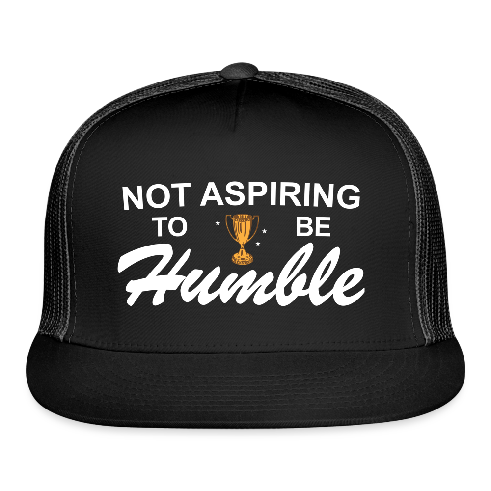 Not Aspiring to be Humble Trucker Hat (Printed) - black/black