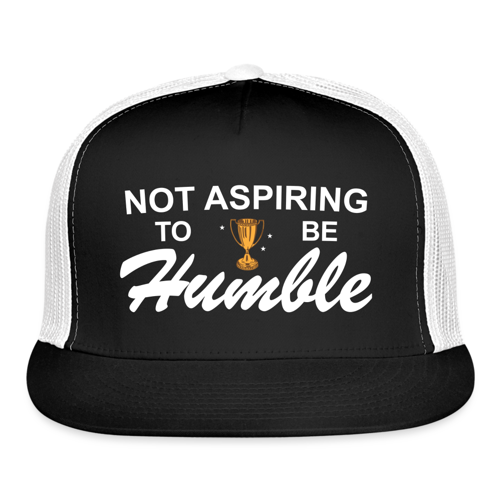 Not Aspiring to be Humble Trucker Hat (Printed) - black/white