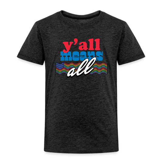 Y'all Means All Toddler Tee - charcoal grey