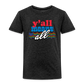 Y'all Means All Toddler Tee - charcoal grey