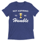 Not Aspiring to be Humble Tri-Blend Tee