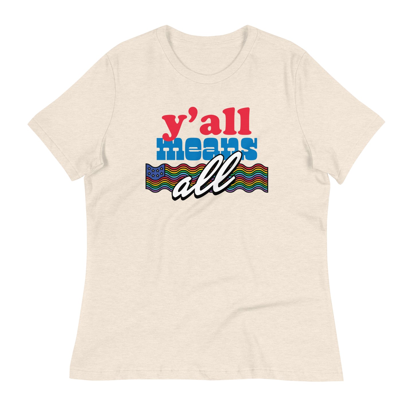 Y'all Means All Relaxed Tee