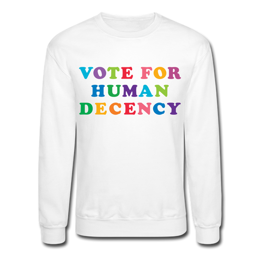 Vote for Human Decency Crewneck Sweatshirt - white