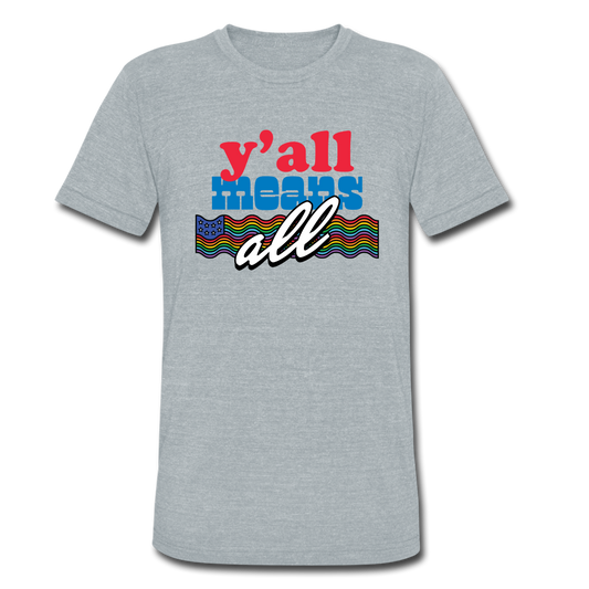 Y'all Means All Tri-Blend Tee - heather grey