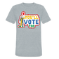 You'll Vote Too Tri-Blend Tee - heather grey