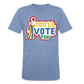 You'll Vote Too Tri-Blend Tee - heather blue