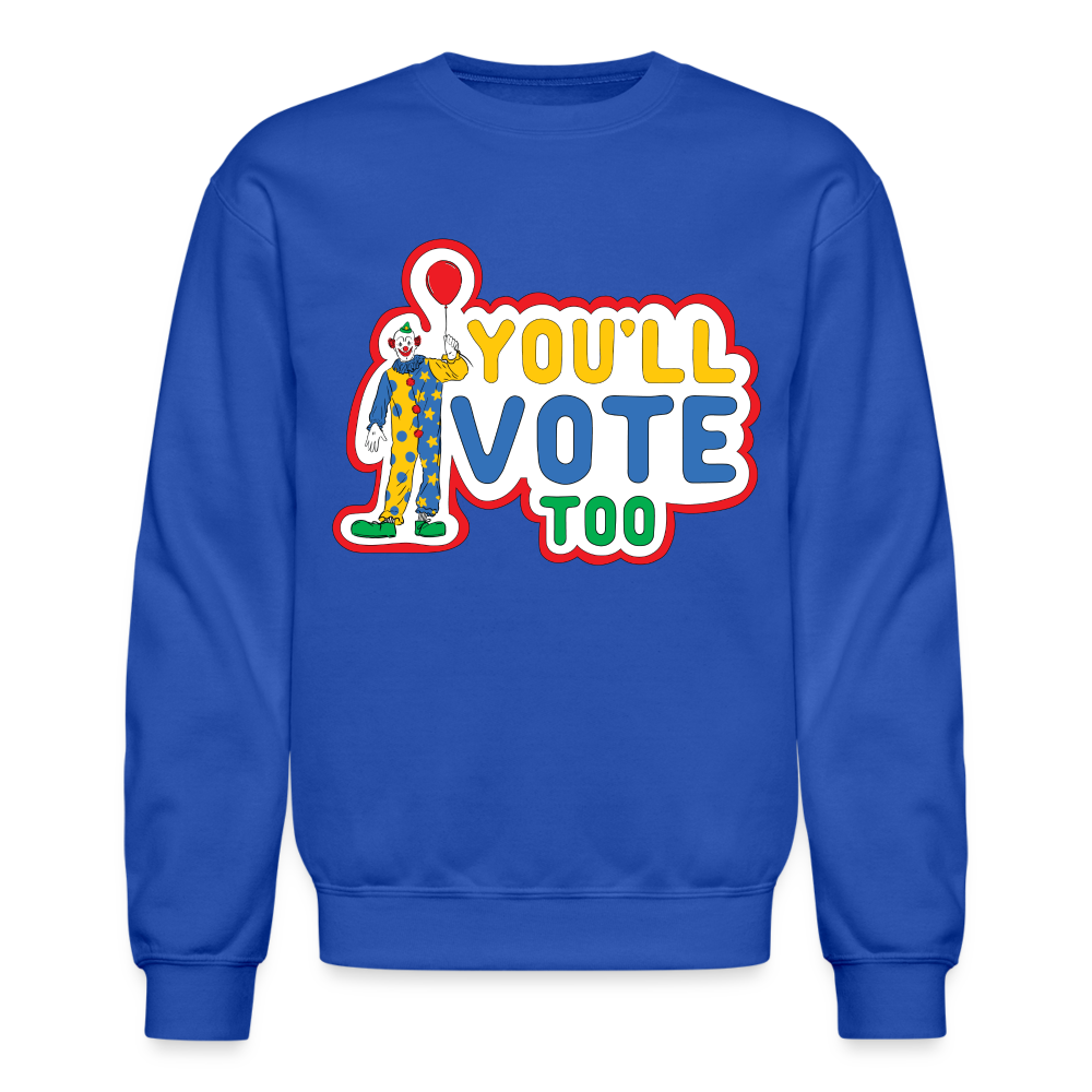 You'll Vote Too Crewneck Sweatshirt - royal blue